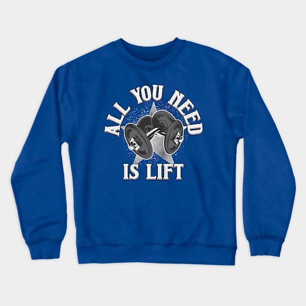 All You Need Is Lift Bodybuilding Mega Crewneck Sweatshirt by Hariolf´s Mega Store